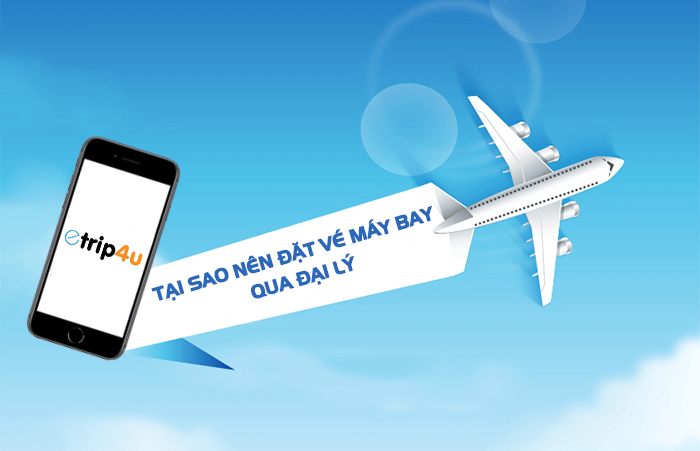 Tại sao nên đặt vé máy bay tại Etrip4u.com