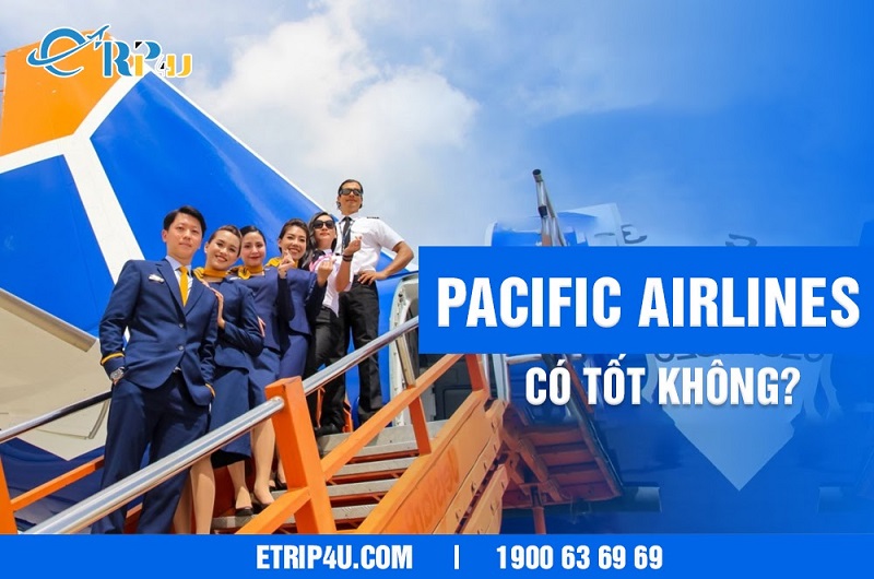 Hãng Pacific Airlines có tốt không?