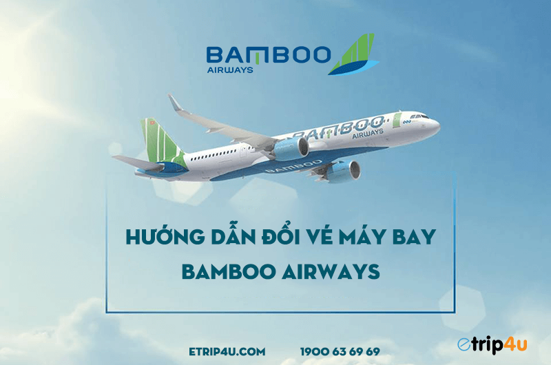  Hướng dẫn đổi vé máy bay khứ hồi Bamboo Airways