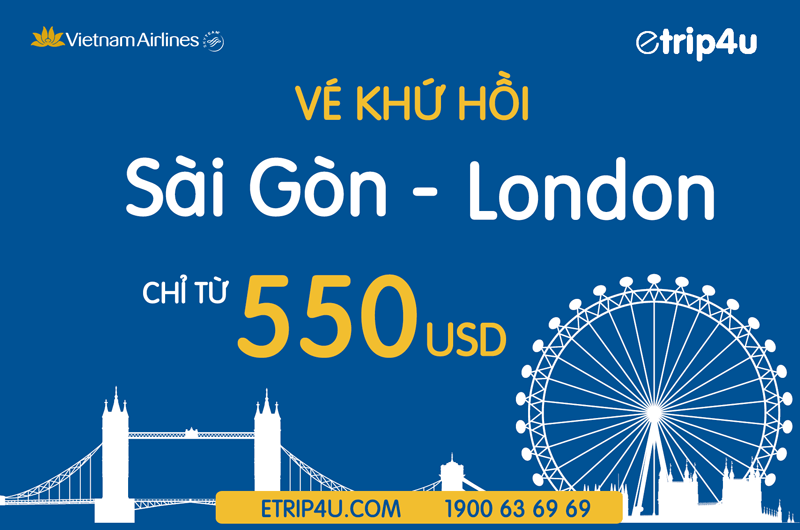 Khuyến mãi vé khứ hồi Sài Gòn - London chỉ từ 550 USD