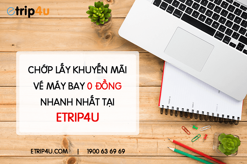 Bí quyết để săn vé máy bay 0 đồng từ Etrip4u