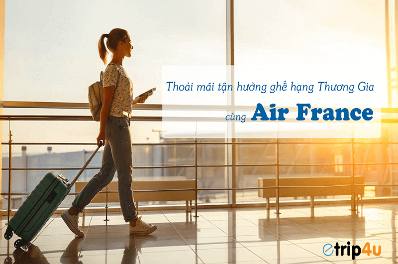 Thoải mái tận hưởng Hạng Thương Gia với khuyến mãi từ Air France KLM Thoải mái tận hưởng Hạng Thương Gia với khuyến mãi từ Air France KLM