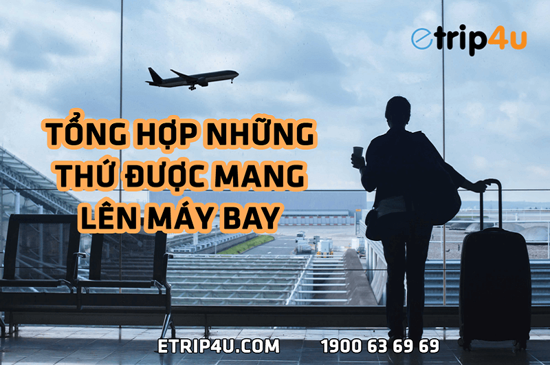 Tổng hợp những thứ được mang lên máy bay Tổng hợp những thứ được mang lên máy bay