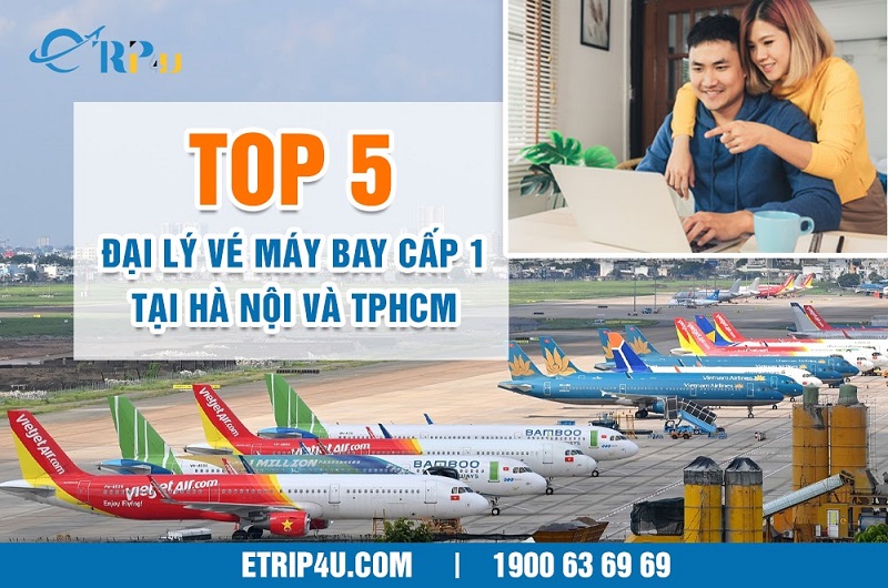 Top 5 đại lý vé máy bay cấp 1 tại Hà Nội và TPHCM Top 5 Đại Lý Vé Máy Bay Cấp 1 Tại Hà Nội Và Tphcm