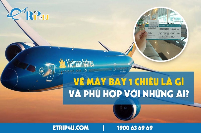 Vé máy bay 1 chiều là gì và phù hợp với những ai?