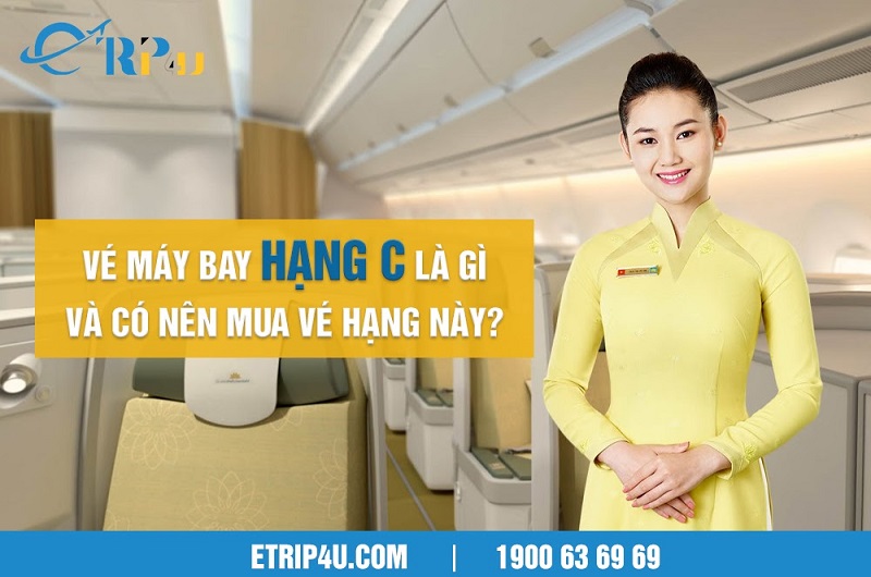 Vé máy bay hạng C là gì và có nên mua vé hạng này?